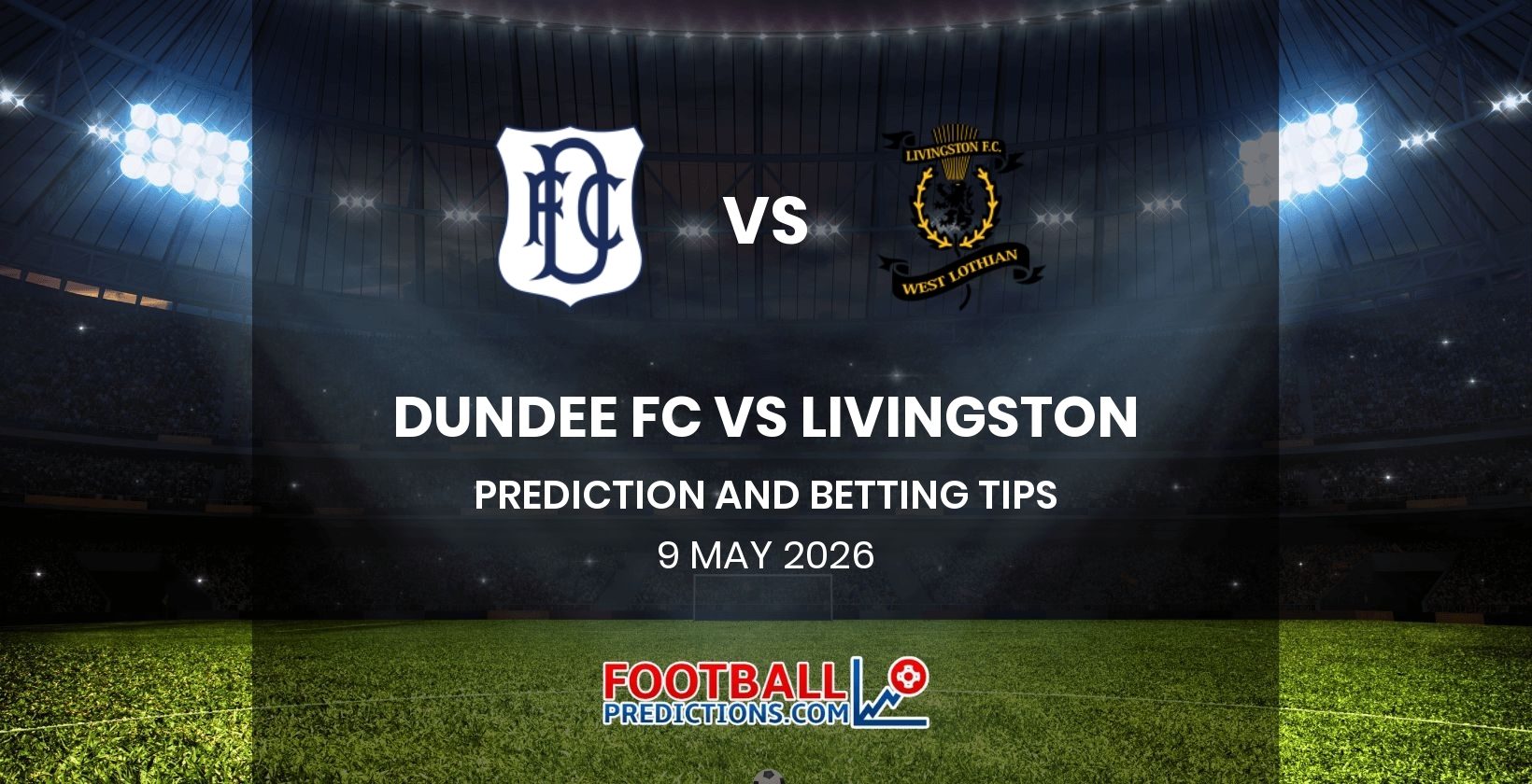 Dundee FC vs Livingston Prediction and Betting Tips 9 May 2026