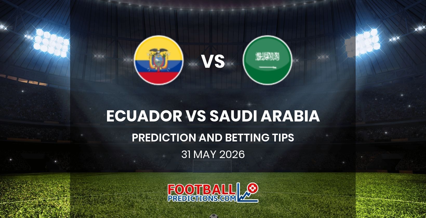 Ecuador vs Saudi Arabia Prediction and Betting Tips 31 May 2026