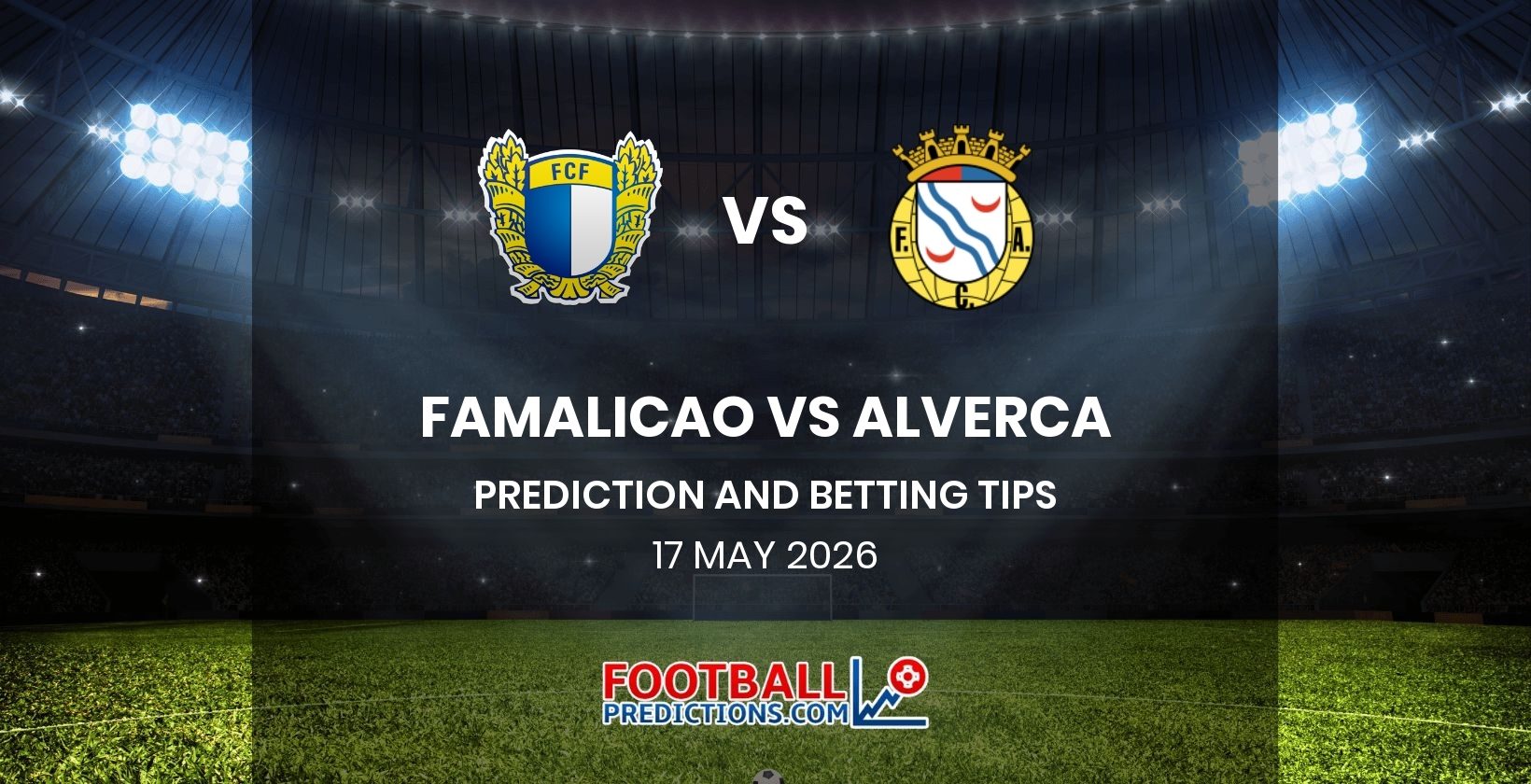 Famalicao vs Alverca Prediction and Betting Tips 17 May 2026