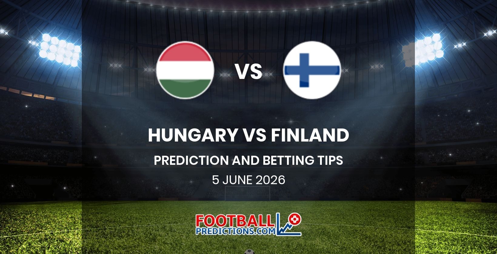 Hungary vs Finland Prediction and Betting Tips 5 June 2026