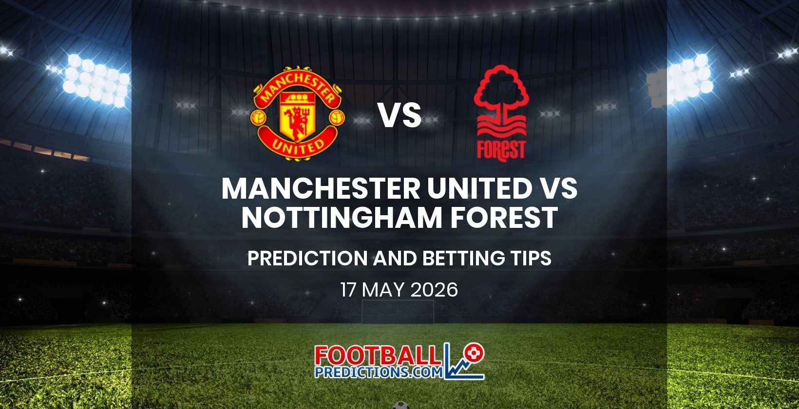 Manchester United vs Nottingham Forest Prediction and Betting Tips 17 May 2026