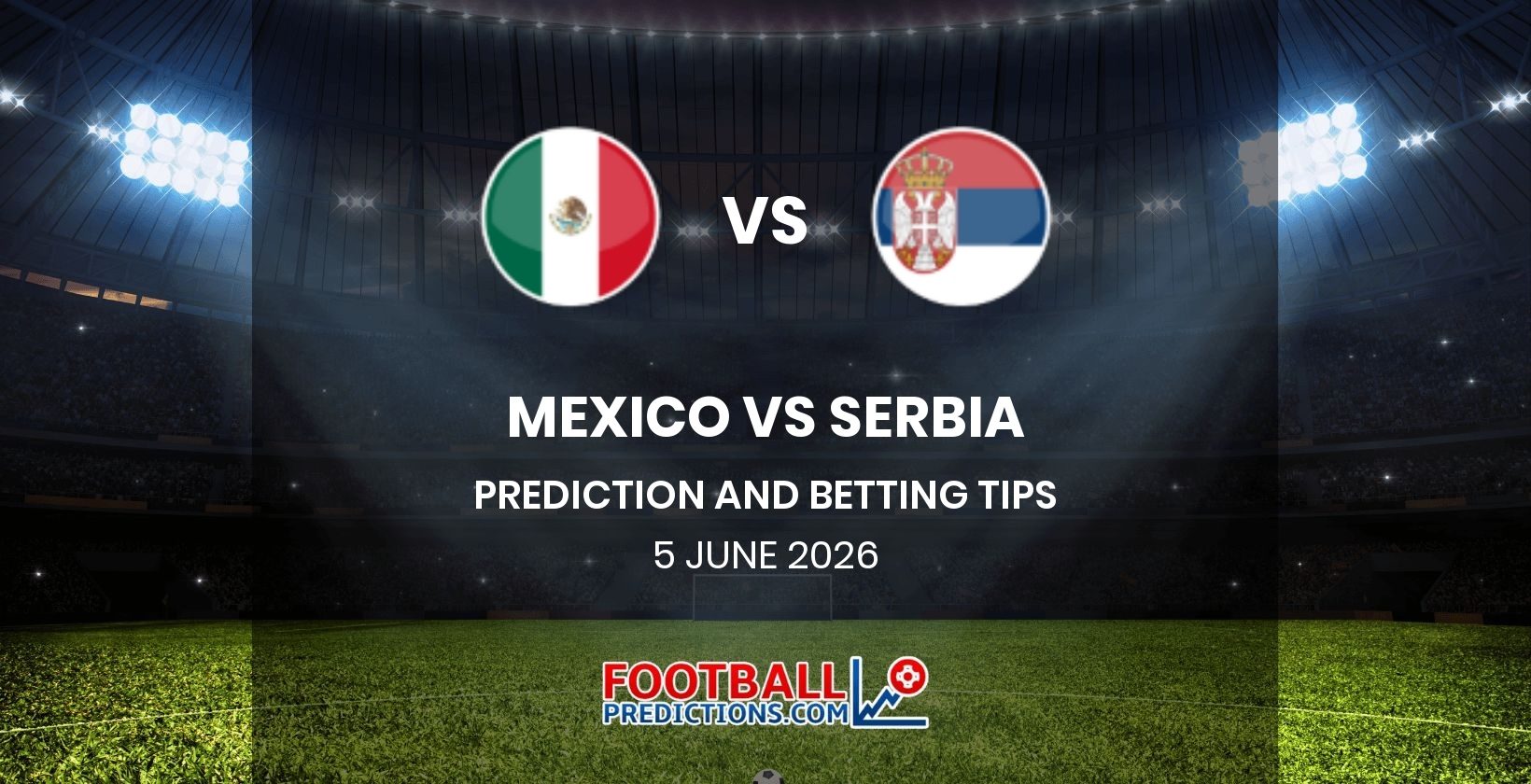 Maxico vs Serbia Prediction and Betting Tips 5 June 2026