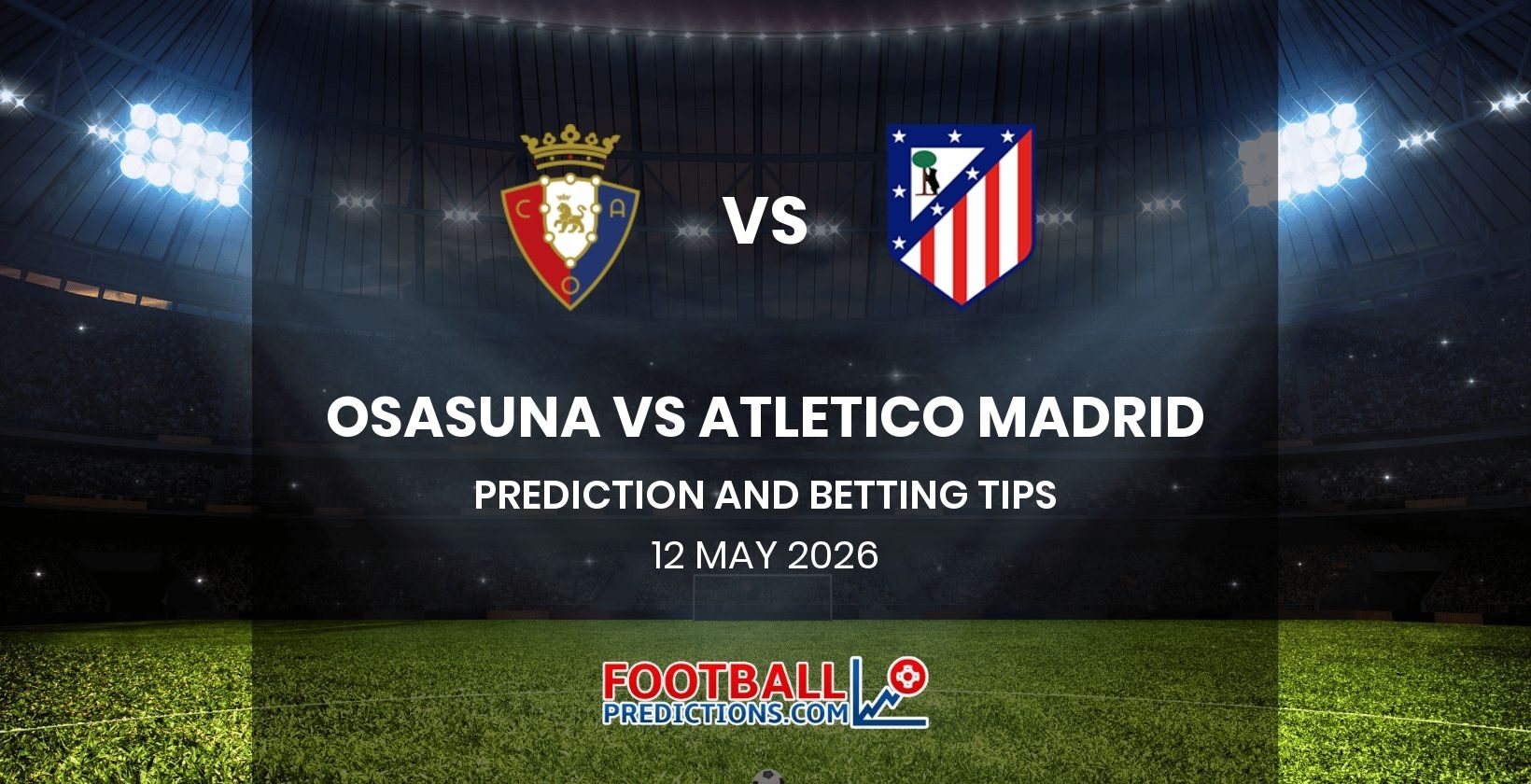 Osasuna vs Atletico Madrid Prediction and Betting Tips 12 May 2026