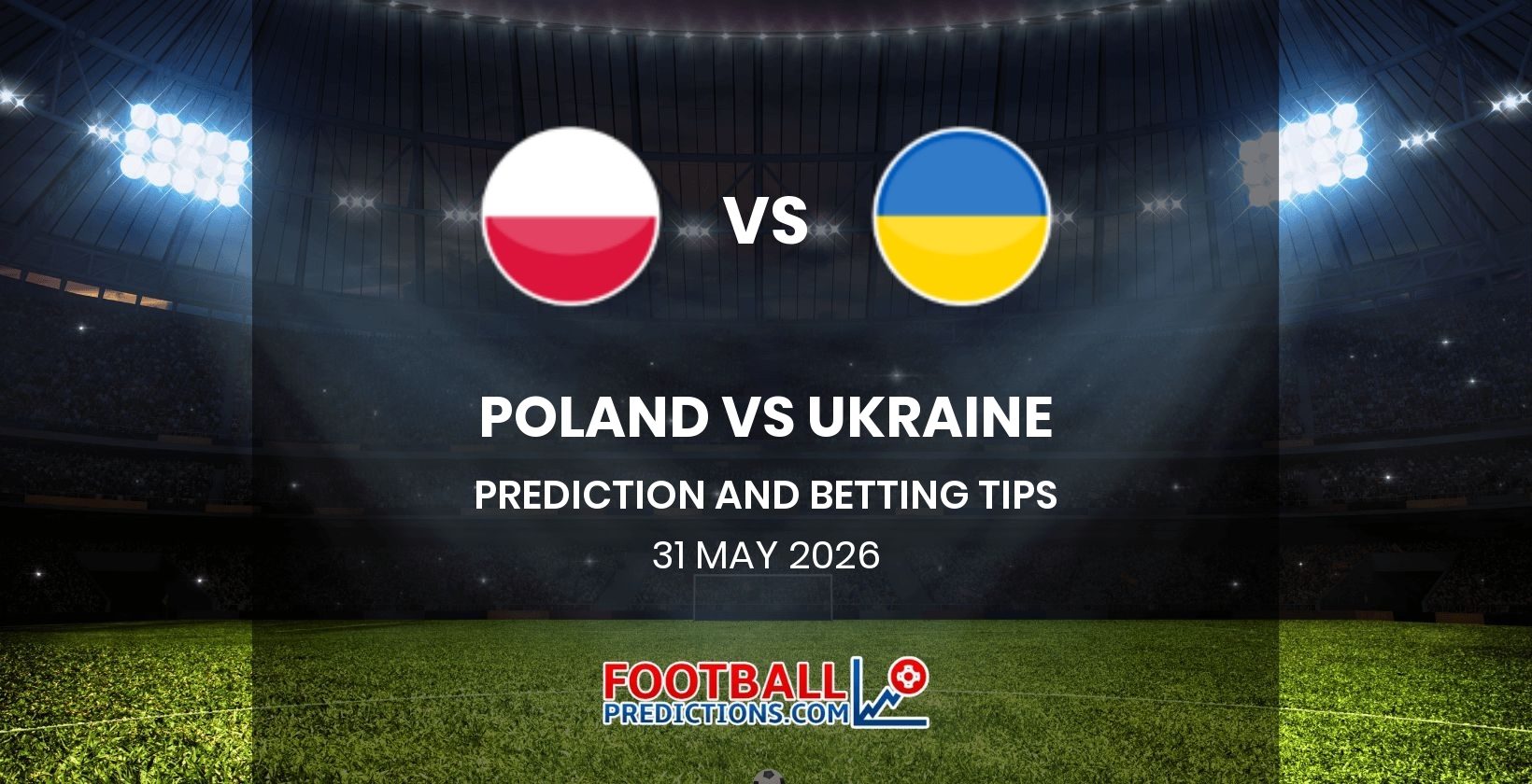 Poland vs Ukraine Prediction and Betting Tips 31 May 2026