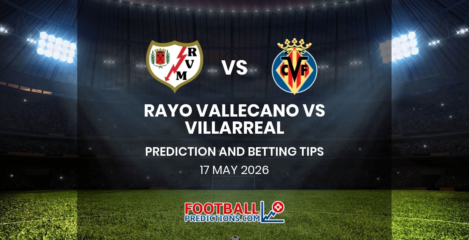 Rayo Vallecano vs Villarreal Prediction and Betting Tips 17 May 2026