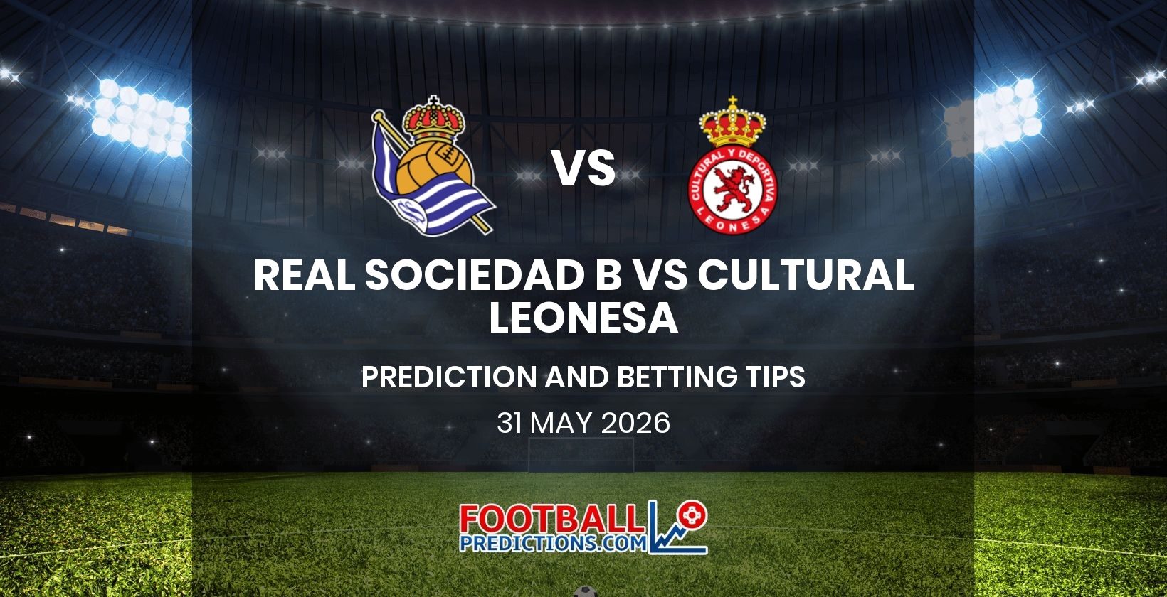Real Sociedad B vs Cultural Leonesa Prediction and Betting Tips 31 May 2026