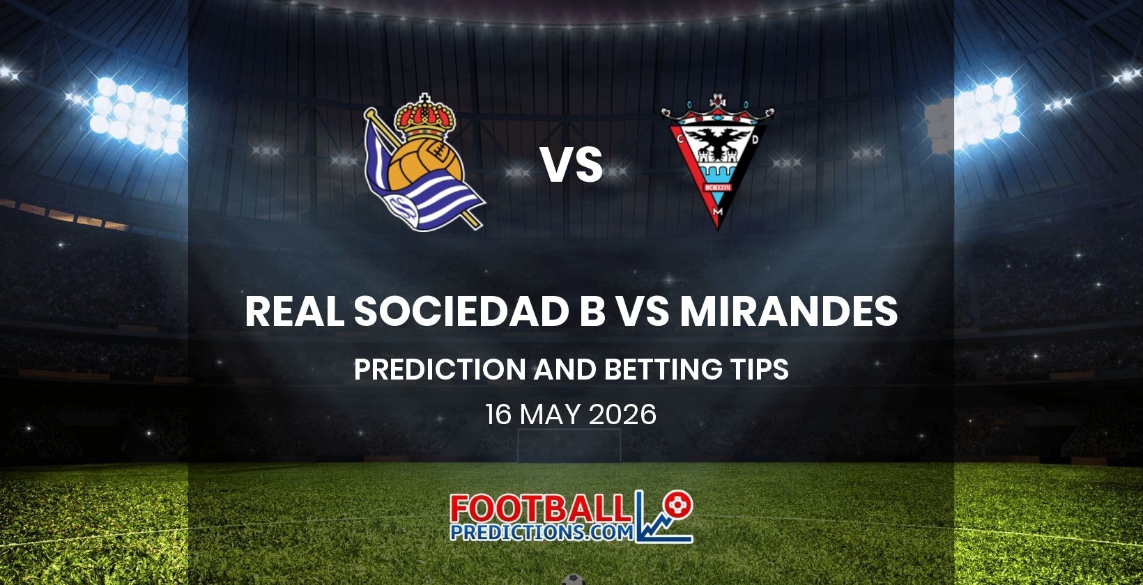 Real Sociedad B vs Mirandes Prediction and Betting Tips 16 May 2026