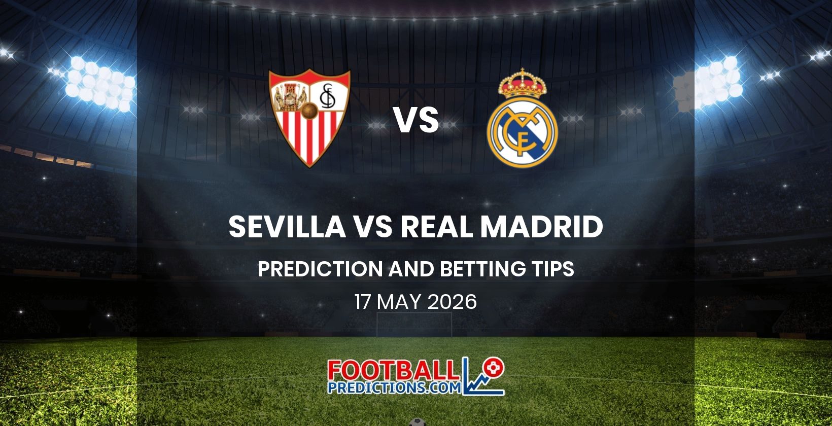 Sevilla vs Real Madrid Prediction and Betting Tips 17 May 2026