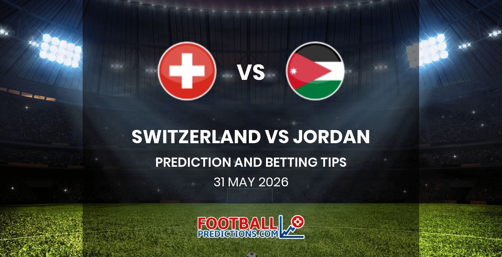 Switzerland vs Jordan Prediction and Betting Tips 31 May 2026