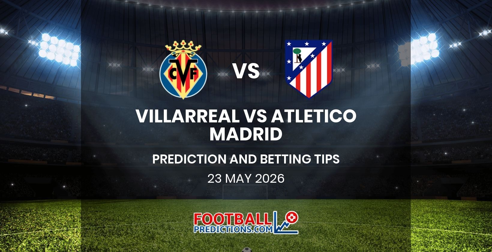 Villarreal vs Atletico Madrid Prediction and Betting Tips 23 May 2026