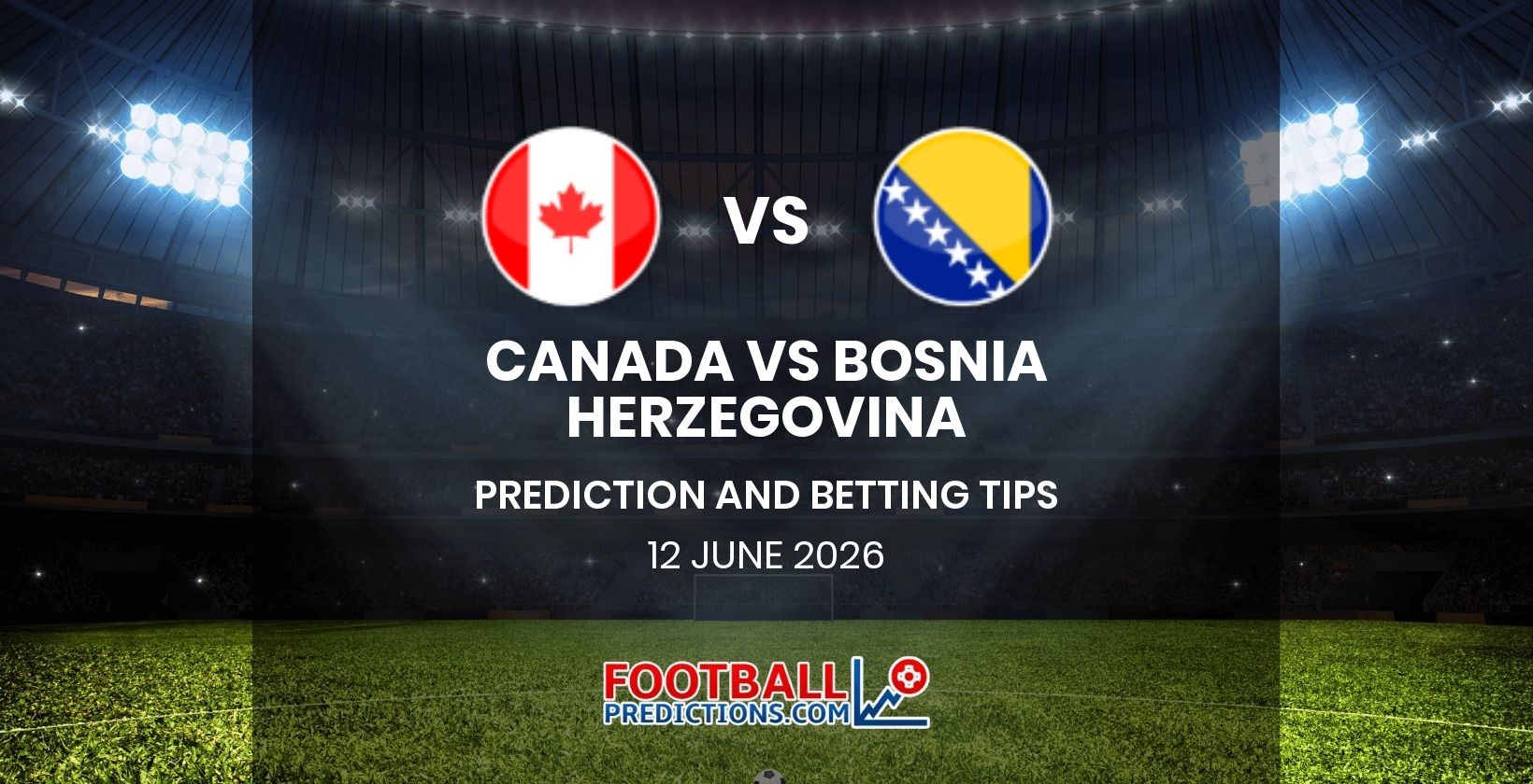 Canada vs Bosnia Herzegovina Prediction and Betting Tips 12 June 2026