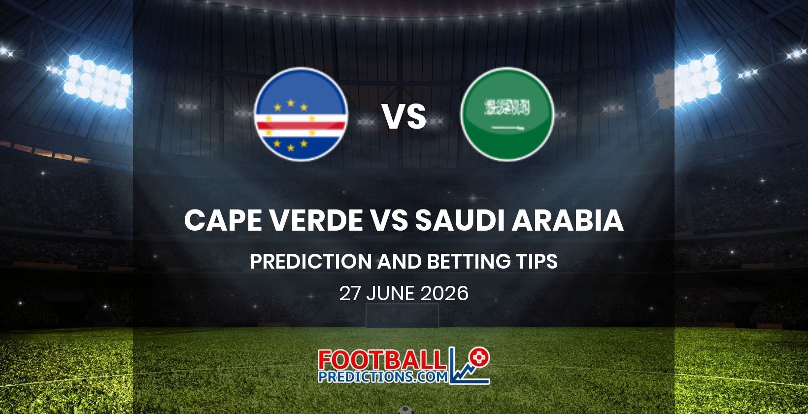 Cape Verde vs Saudi Arabia Prediction and Betting Tips 27 June 2026