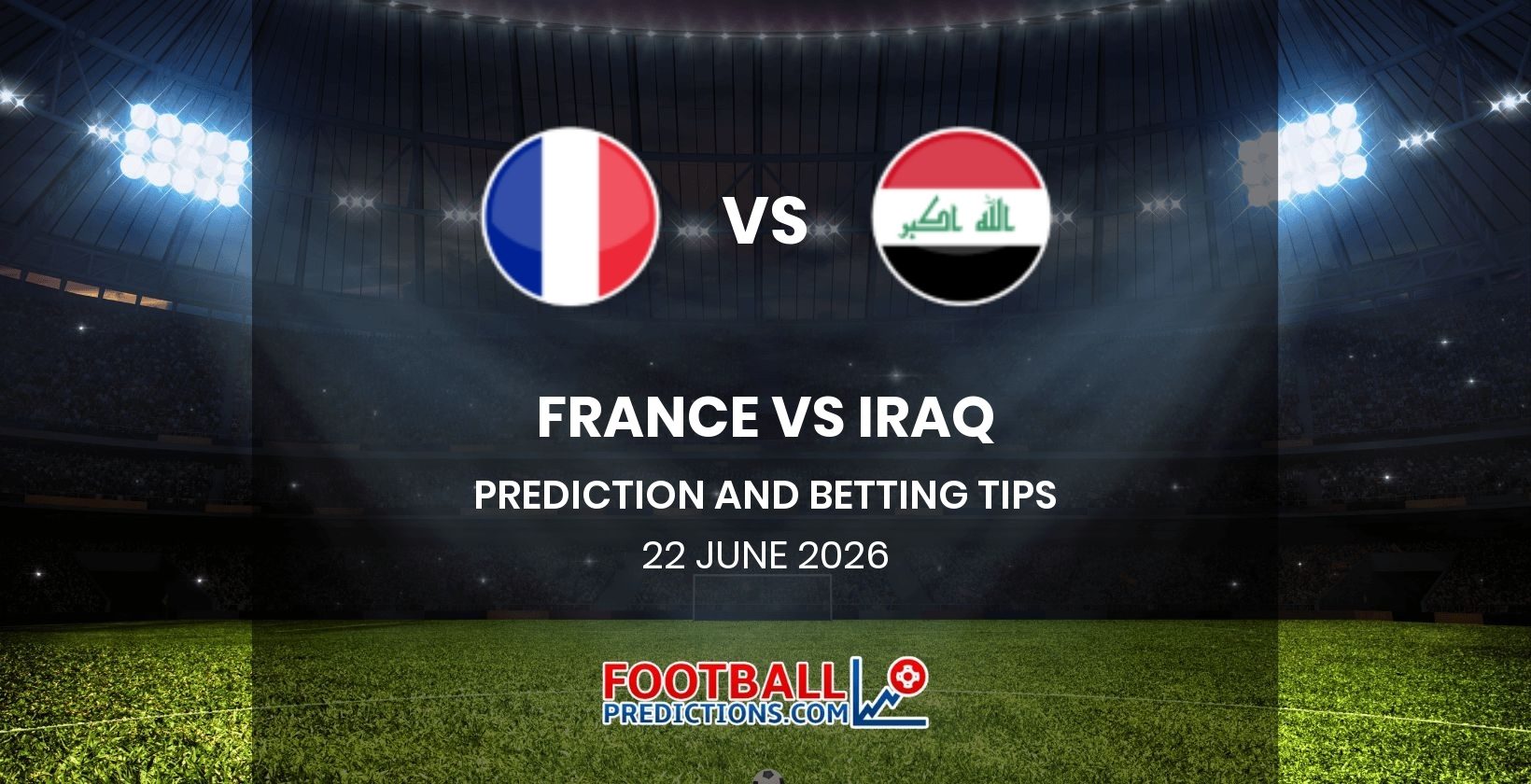 France vs Iraq Prediction and Betting Tips 22 June 2026