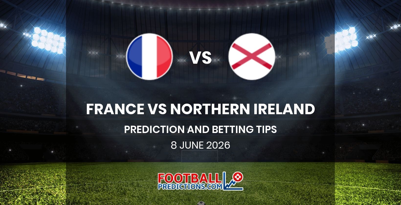 France vs Northern Ireland Prediction and Betting Tips 8 June 2026