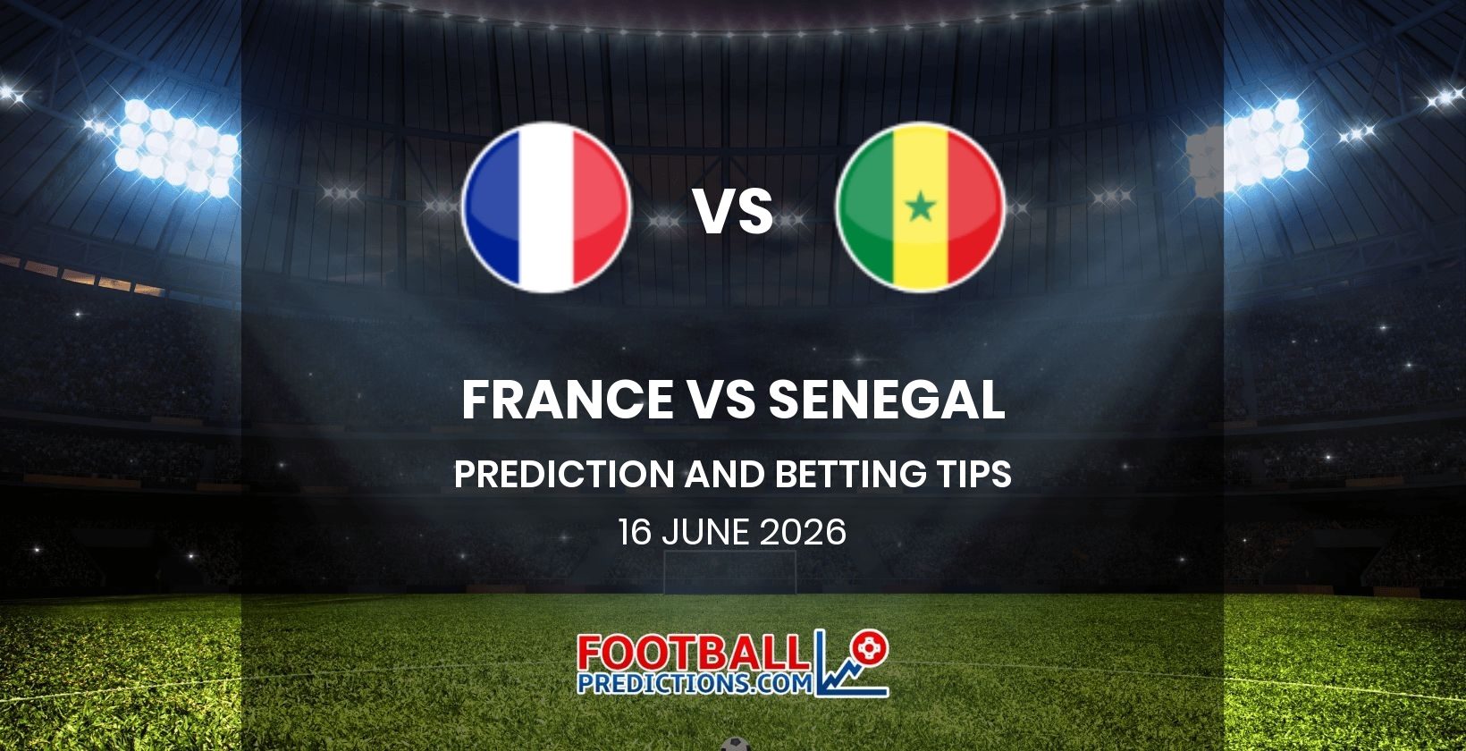 France vs Senegal Prediction and Betting Tips 16 June 2026