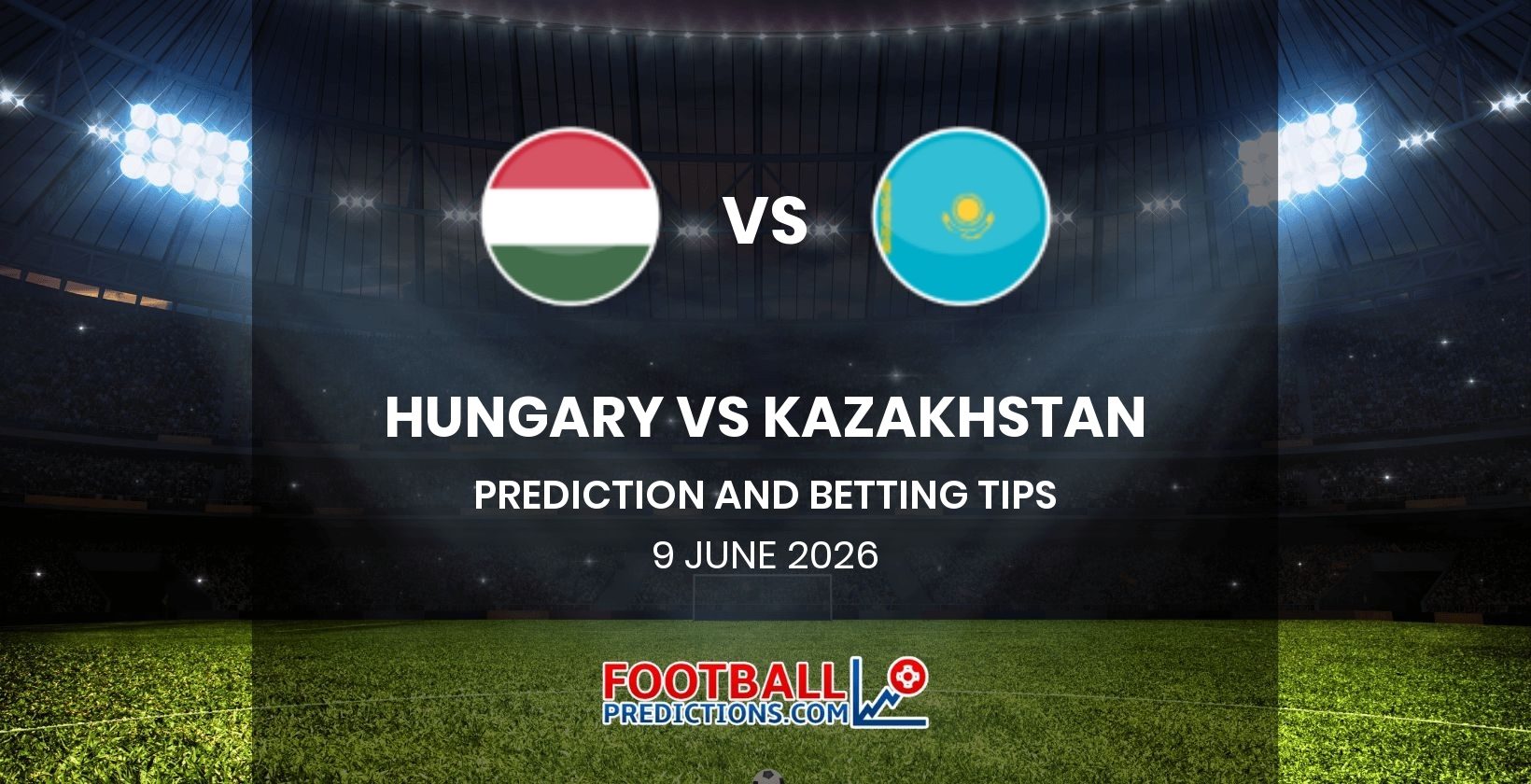 Hungary vs Kazakhstan Prediction and Betting Tips 9 June 2026