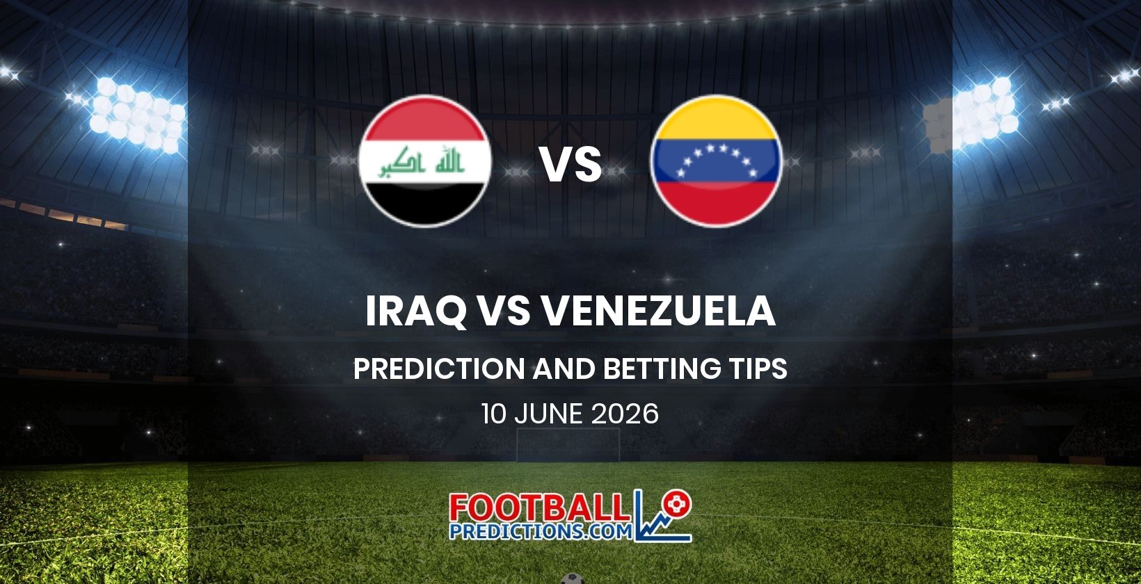 Iraq vs Venezuela Prediction and Betting Tips 10 June 2026