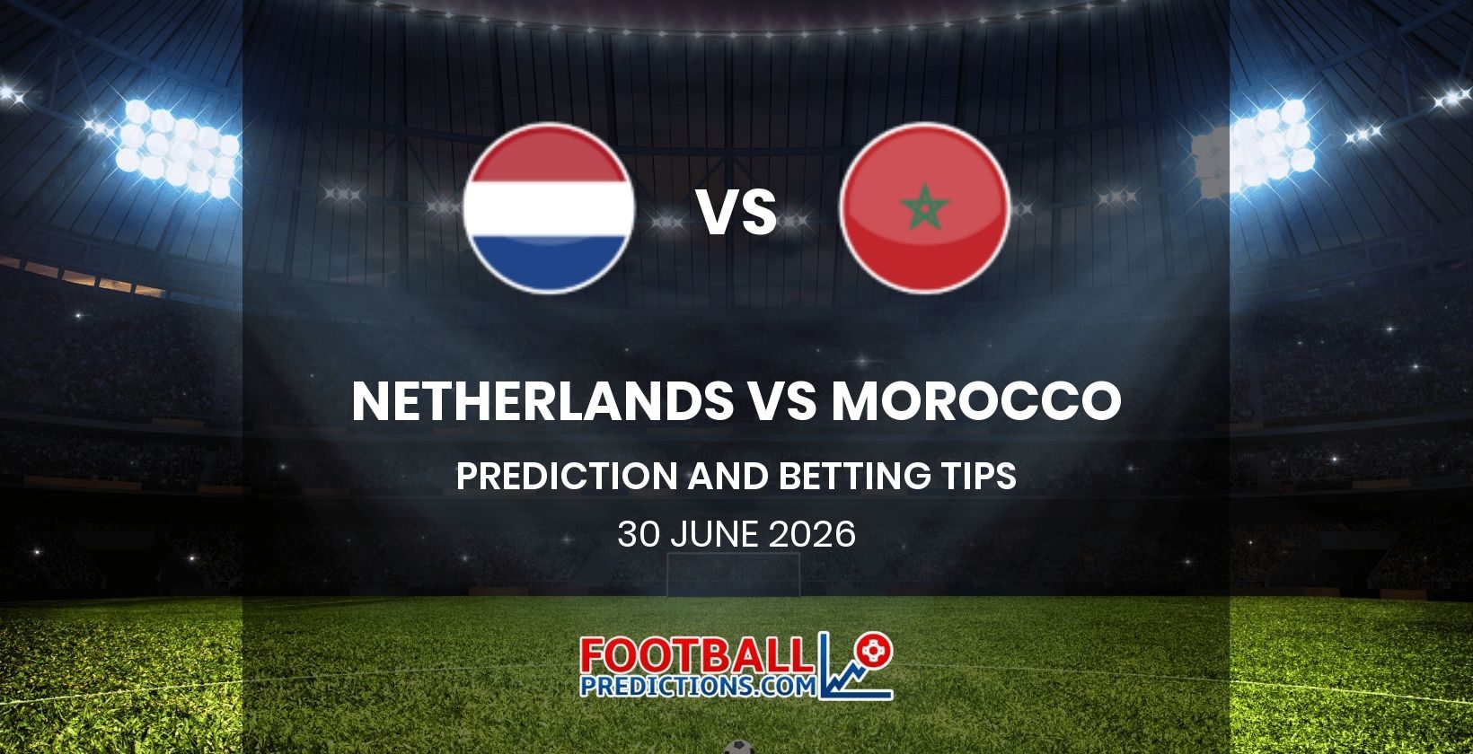 Netherlands vs Morocco Prediction and Betting Tips 30 June 2026