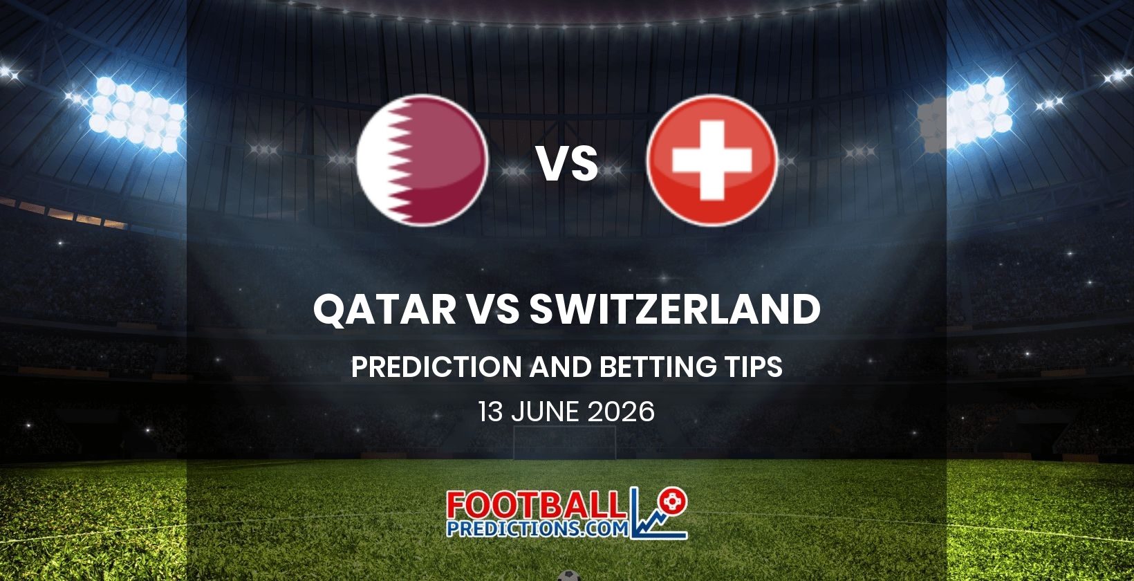 Qatar vs Switzerland Prediction and Betting Tips 13 June 2026
