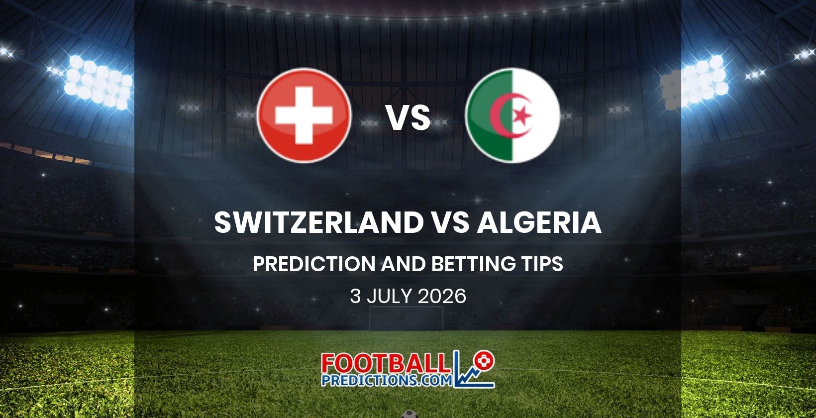 Switzerland vs Algeria Prediction and Betting Tips 3 July 2026