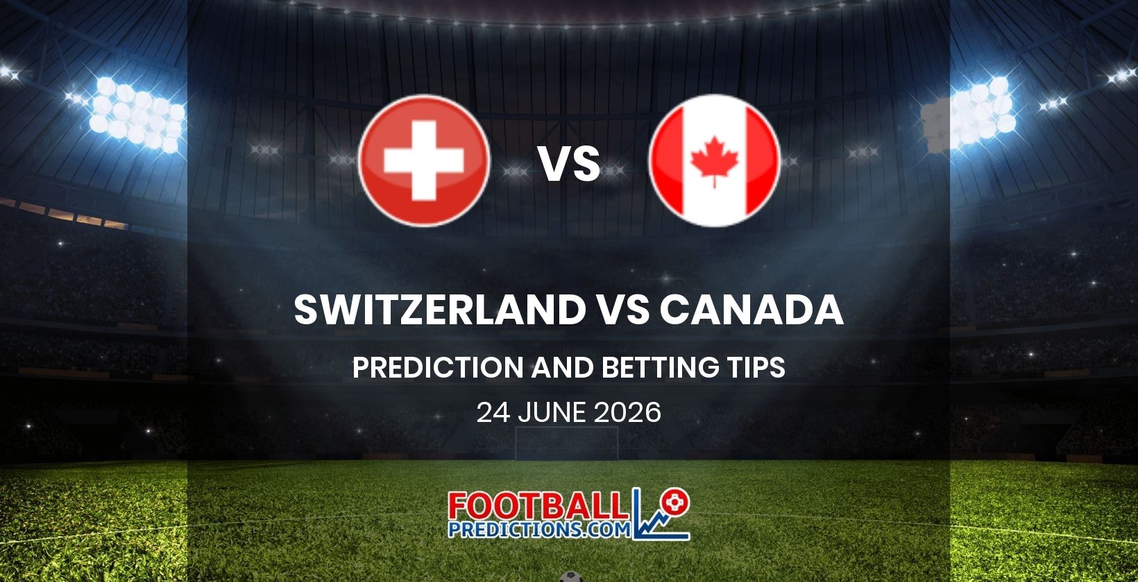 Switzerland vs Canada Prediction and Betting Tips 24 June 2026