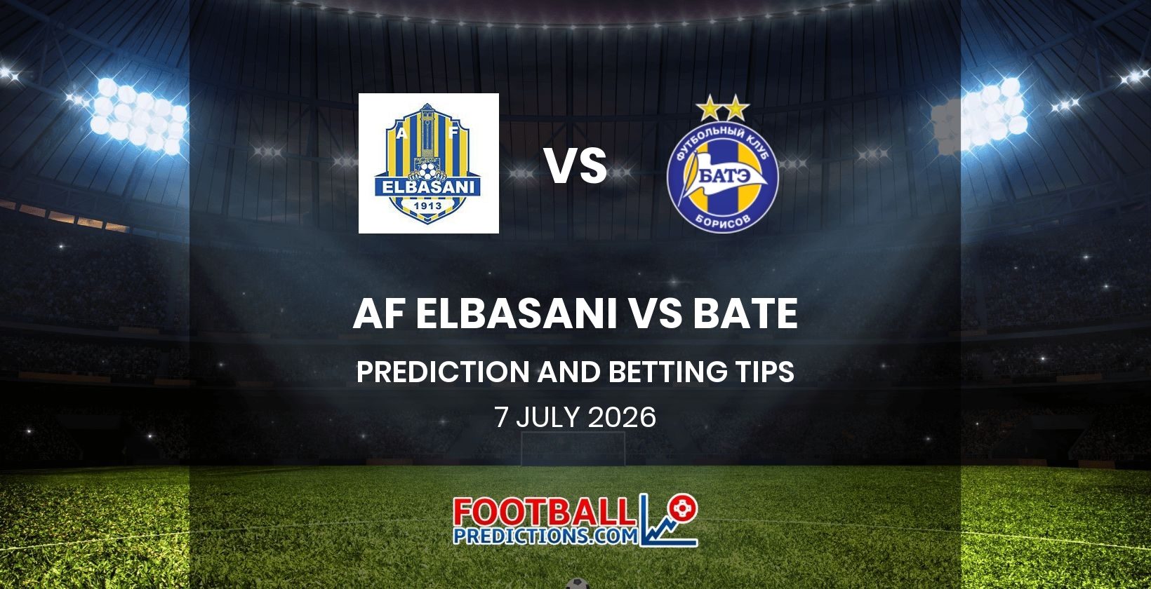 AF Elbasani vs BATE Prediction and Betting Tips 7 July 2026