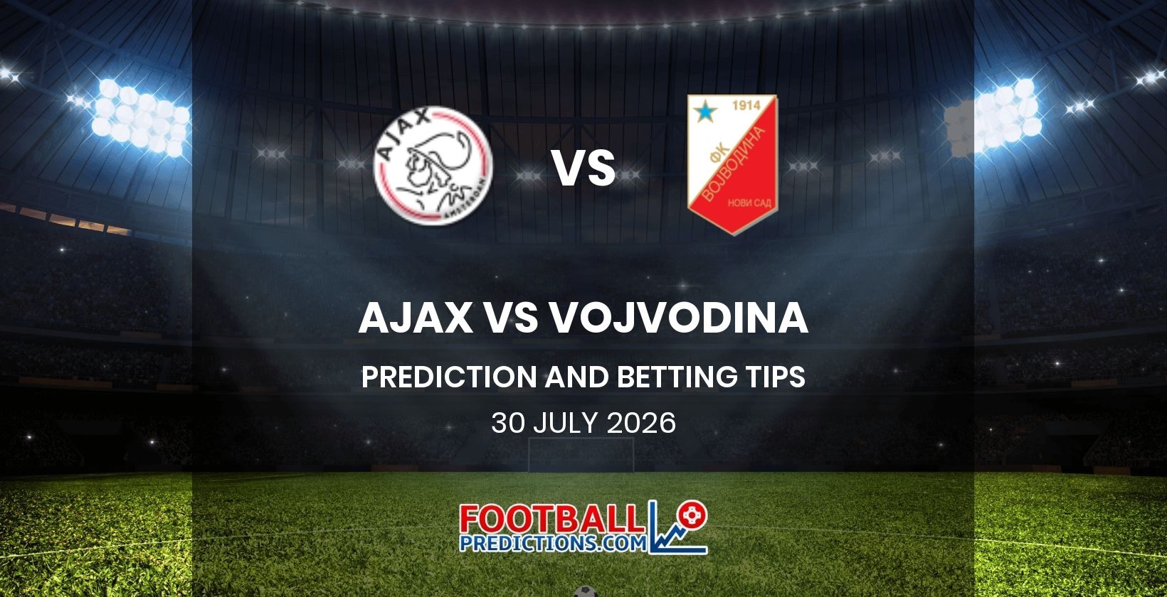 Ajax vs Vojvodina Prediction and Betting Tips 30 July 2026