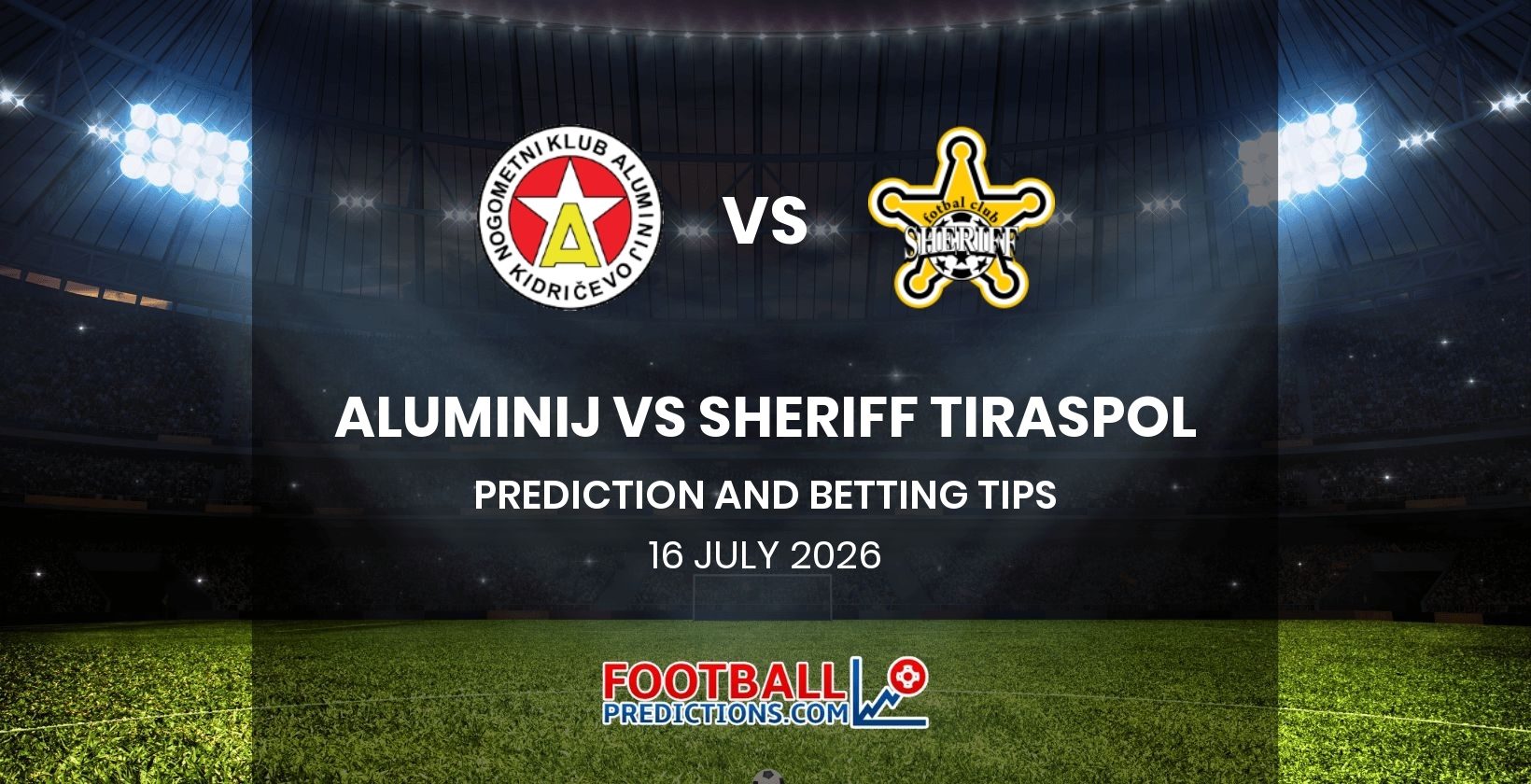 Aluminij vs Sheriff Tiraspol Prediction and Betting Tips 16 July 2026