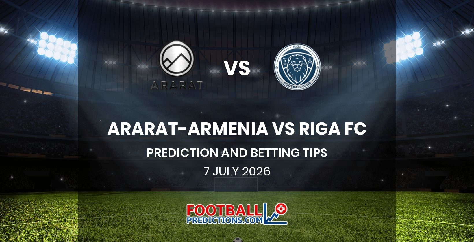 Ararat-Armenia vs Riga FC Prediction and Betting Tips 7 July 2026