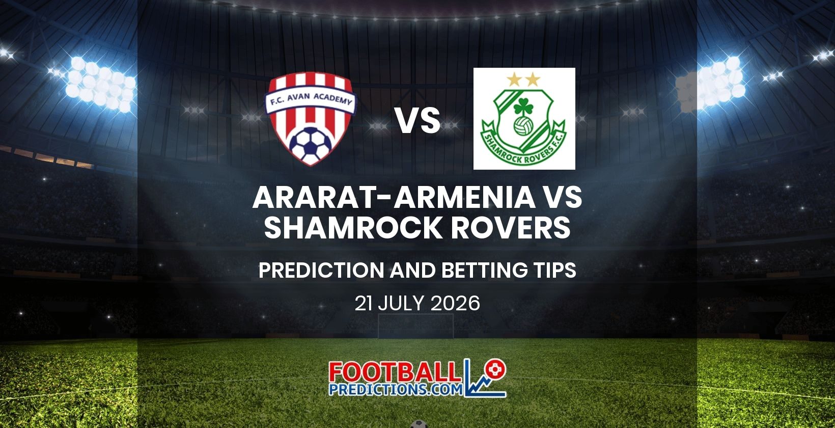 Ararat-Armenia vs Shamrock Rovers Prediction and Betting Tips 21 July 2026