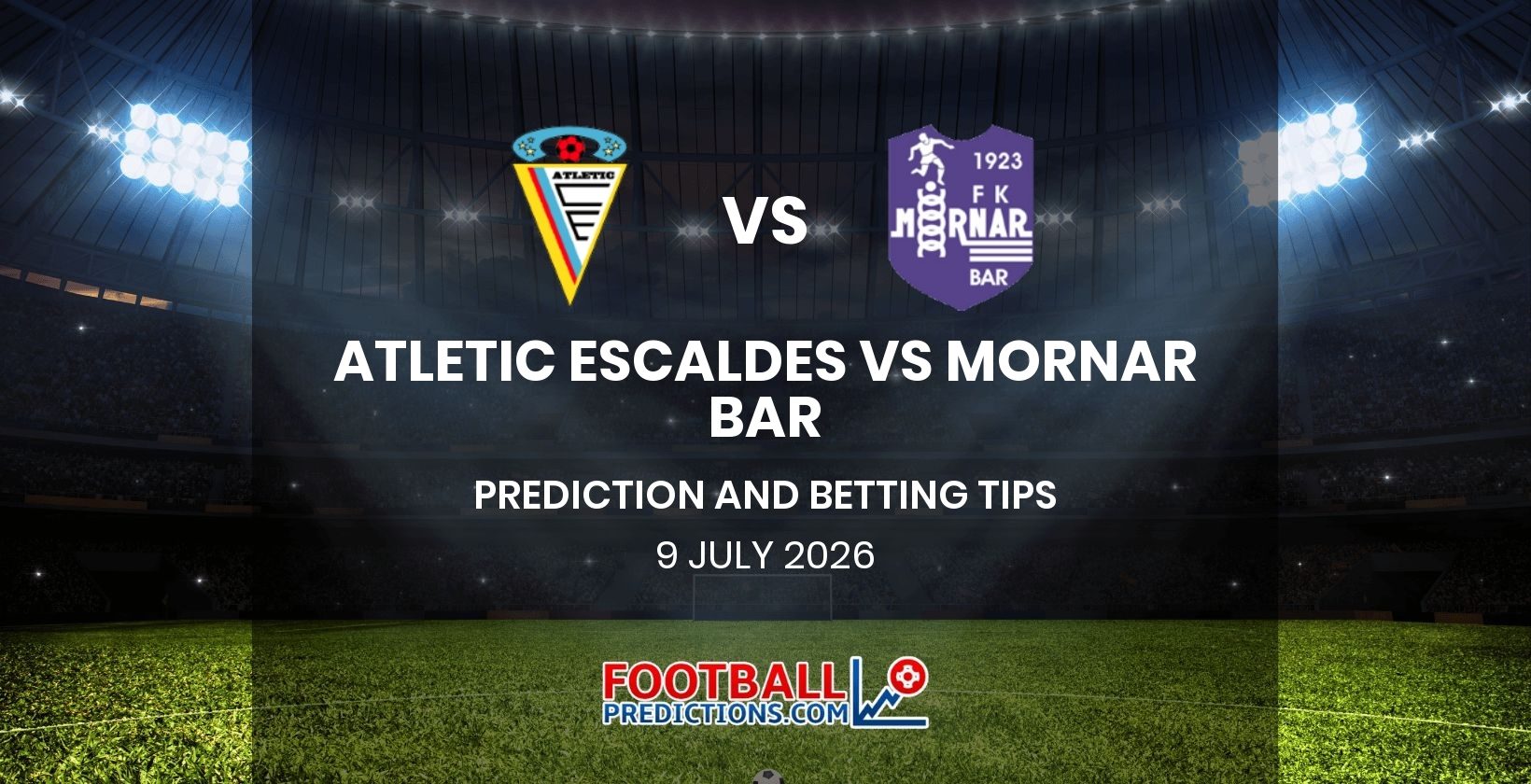 Atletic Escaldes vs Mornar Bar Prediction and Betting Tips 9 July 2026