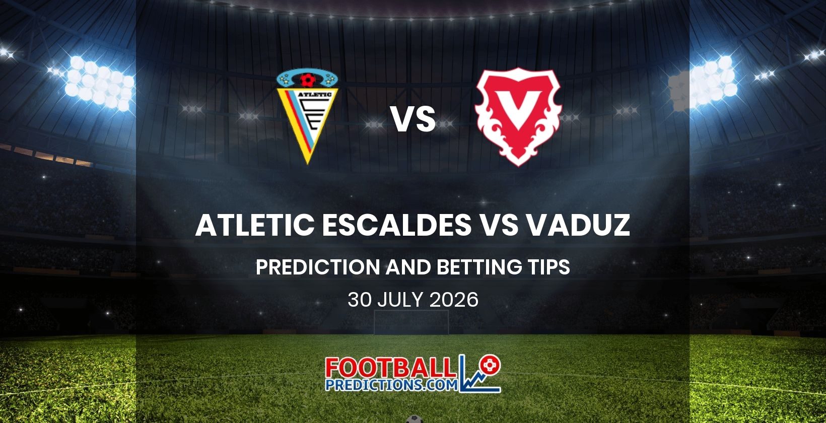 Atletic Escaldes vs Vaduz Prediction and Betting Tips 30 July 2026