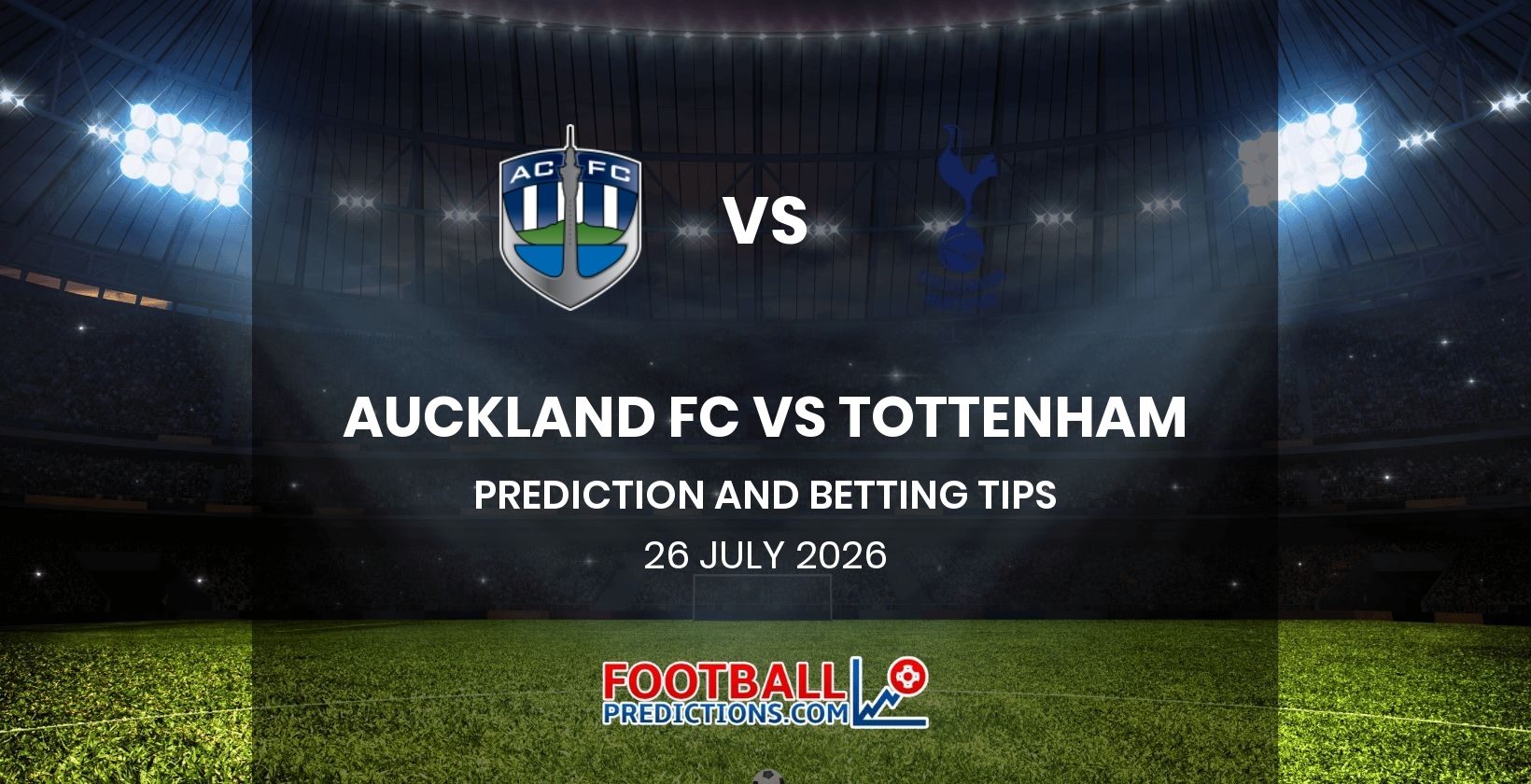 Auckland FC vs Tottenham Prediction and Betting Tips 26 July 2026