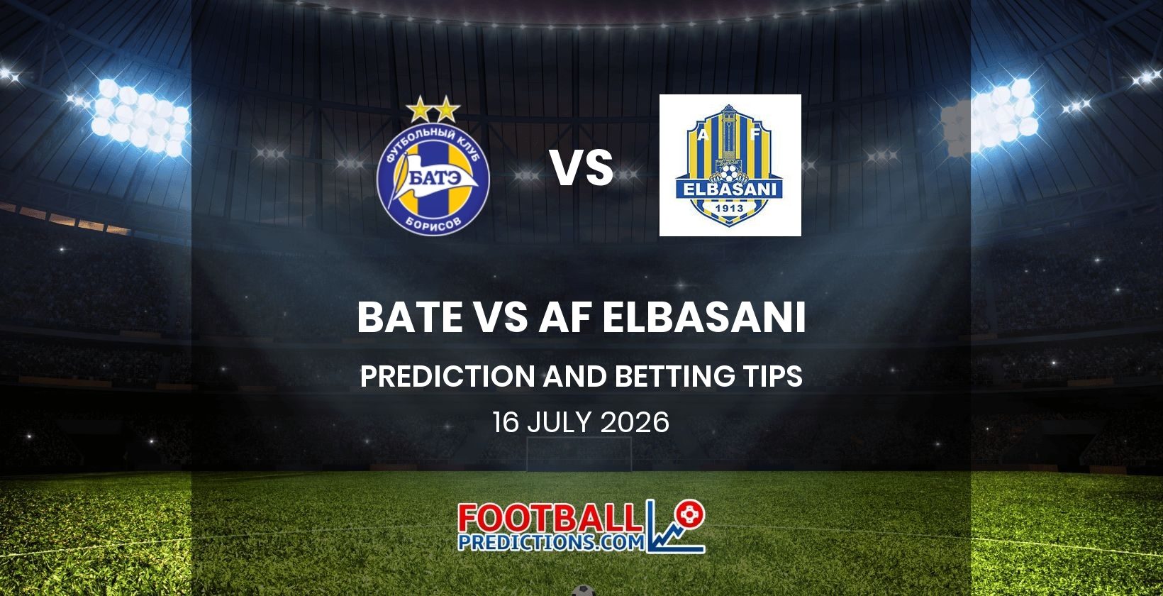 BATE vs AF Elbasani Prediction and Betting Tips 16 July 2026