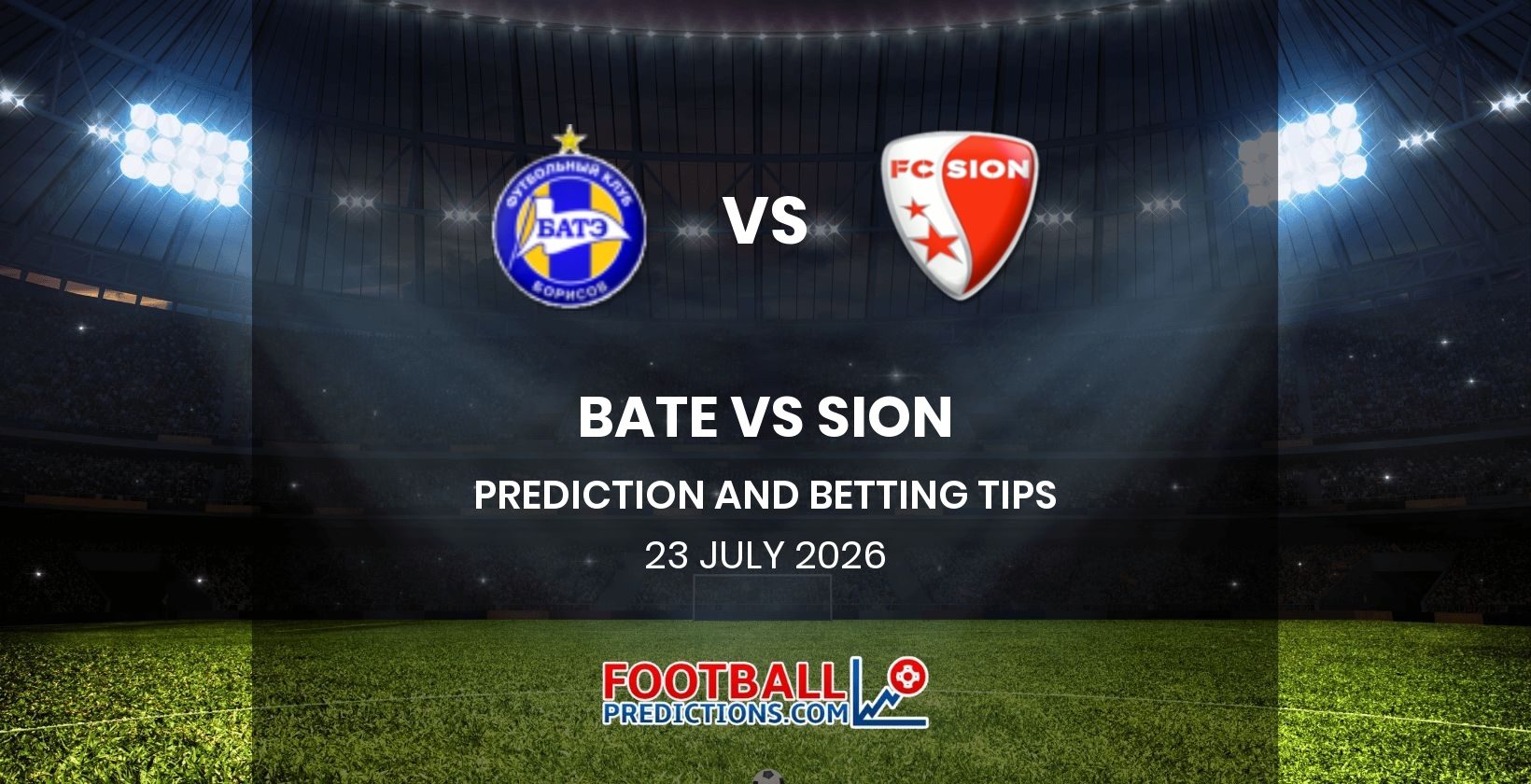 BATE vs Sion Prediction and Betting Tips 23 July 2026