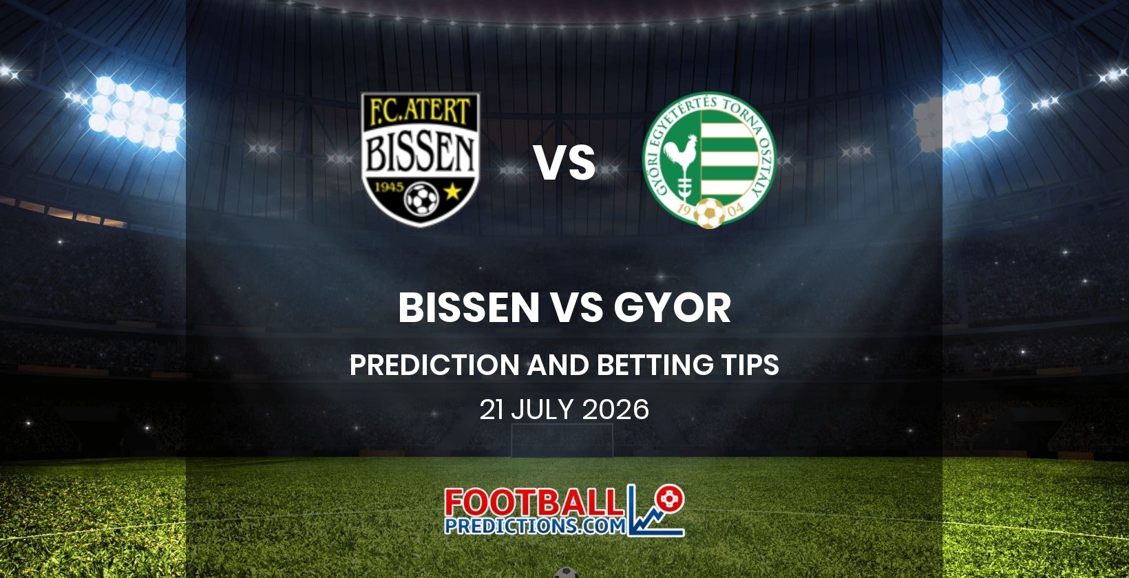 Bissen vs Gyor Prediction and Betting Tips 21 July 2026