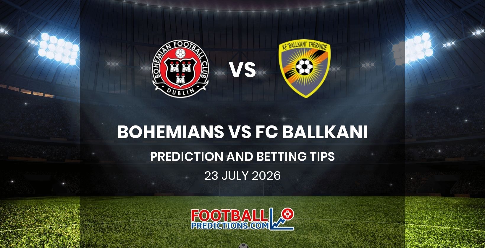 Bohemians vs FC Ballkani Prediction and Betting Tips 23 July 2026
