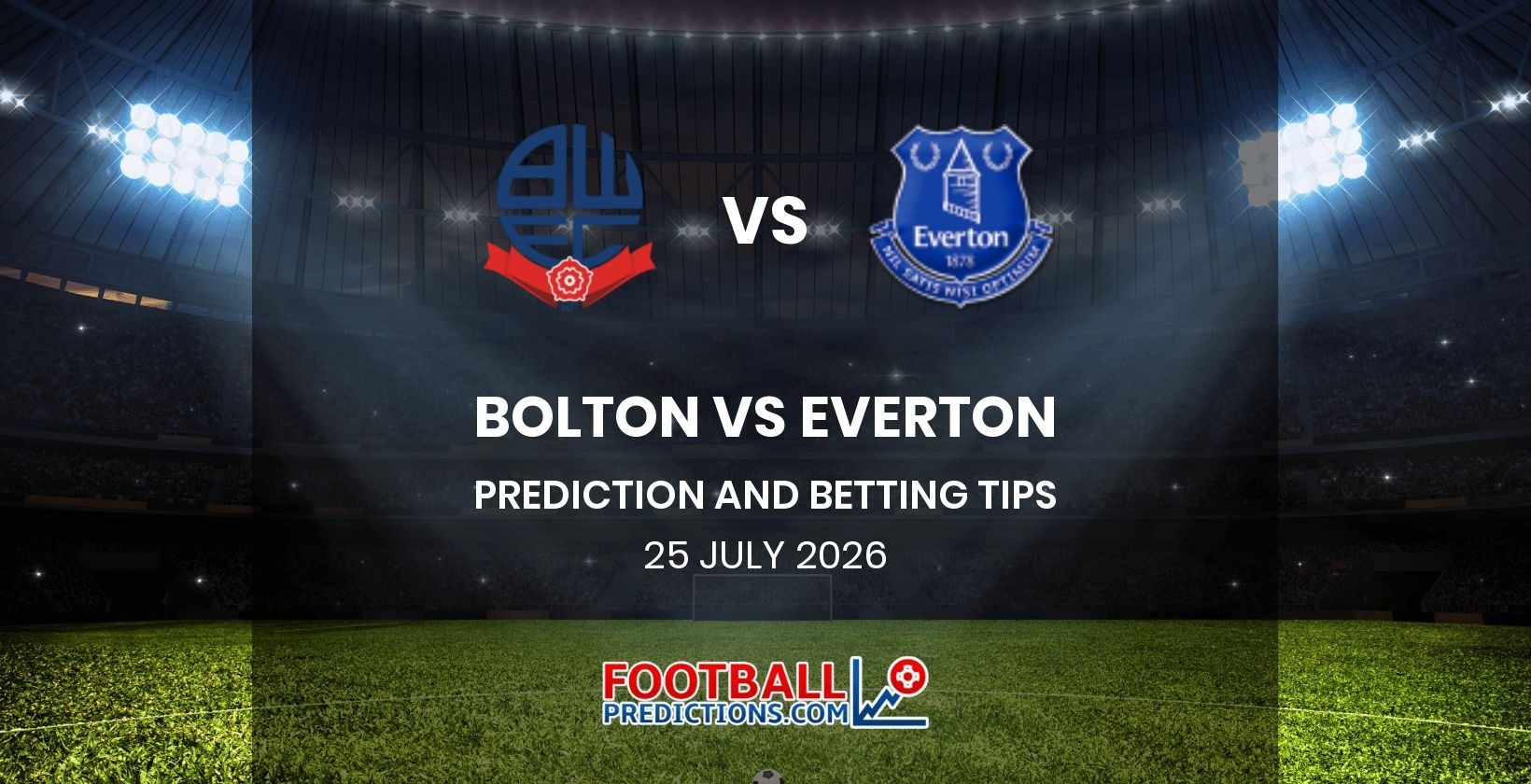 Bolton vs Everton Prediction and Betting Tips 25 July 2026