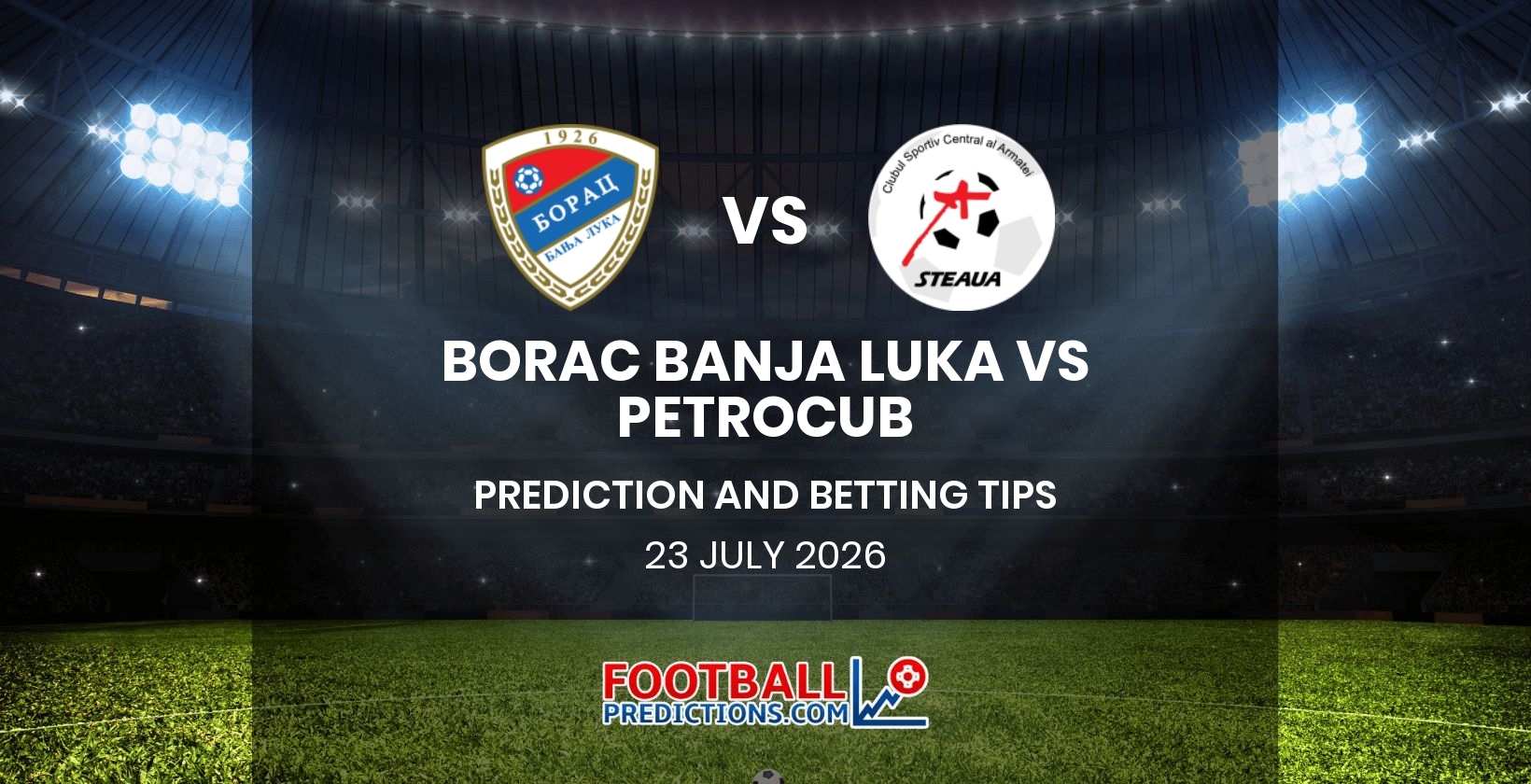 Borac Banja Luka vs Petrocub Prediction & Betting Tips | 23/07/2026 | FootballPredictions.com Borac Banja Luka vs Petrocub Prediction & Betting Tips | 23/07/2026 | FootballPredictions.com