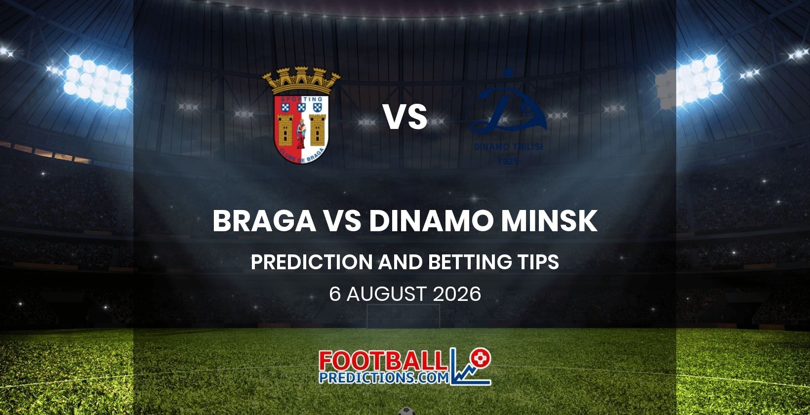 Braga vs Dinamo Minsk Prediction and Betting Tips 6 August 2026