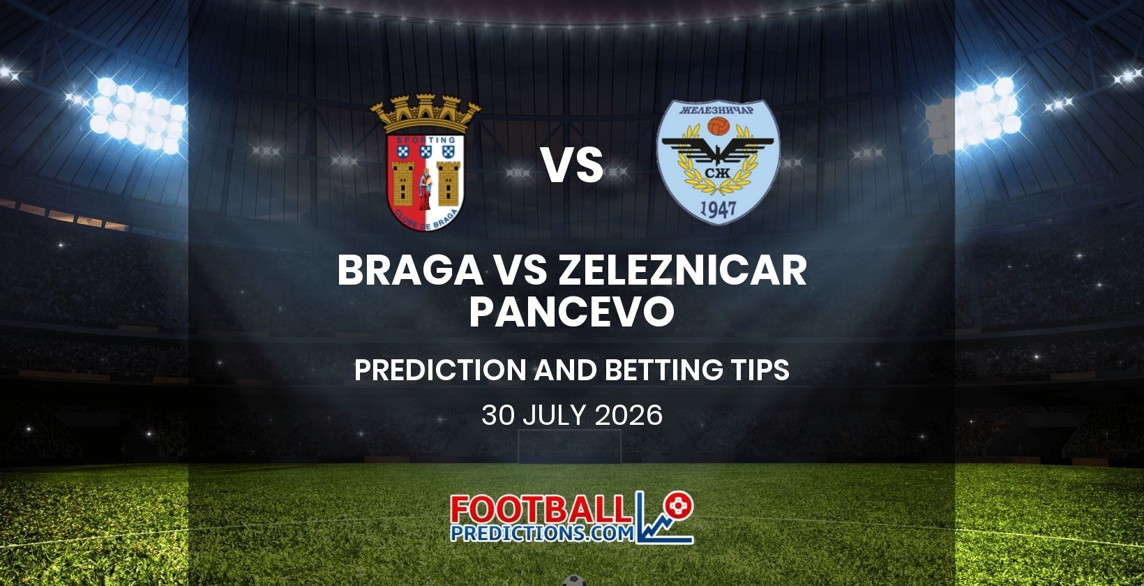 Braga vs Zeleznicar Pancevo Prediction and Betting Tips 30 July 2026