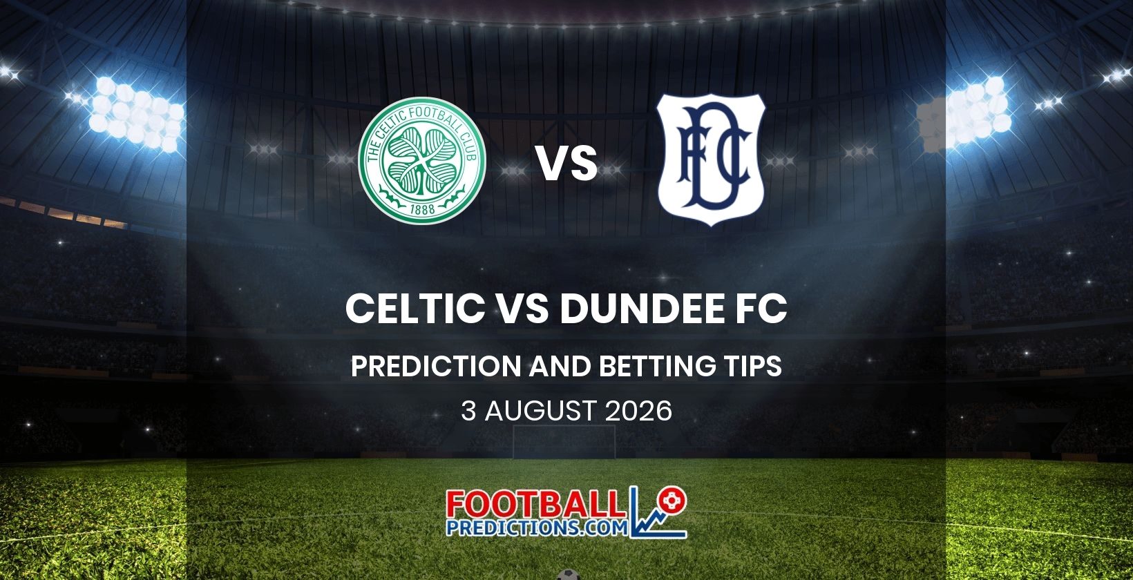 Celtic vs Dundee FC Prediction and Betting Tips 3 August 2026
