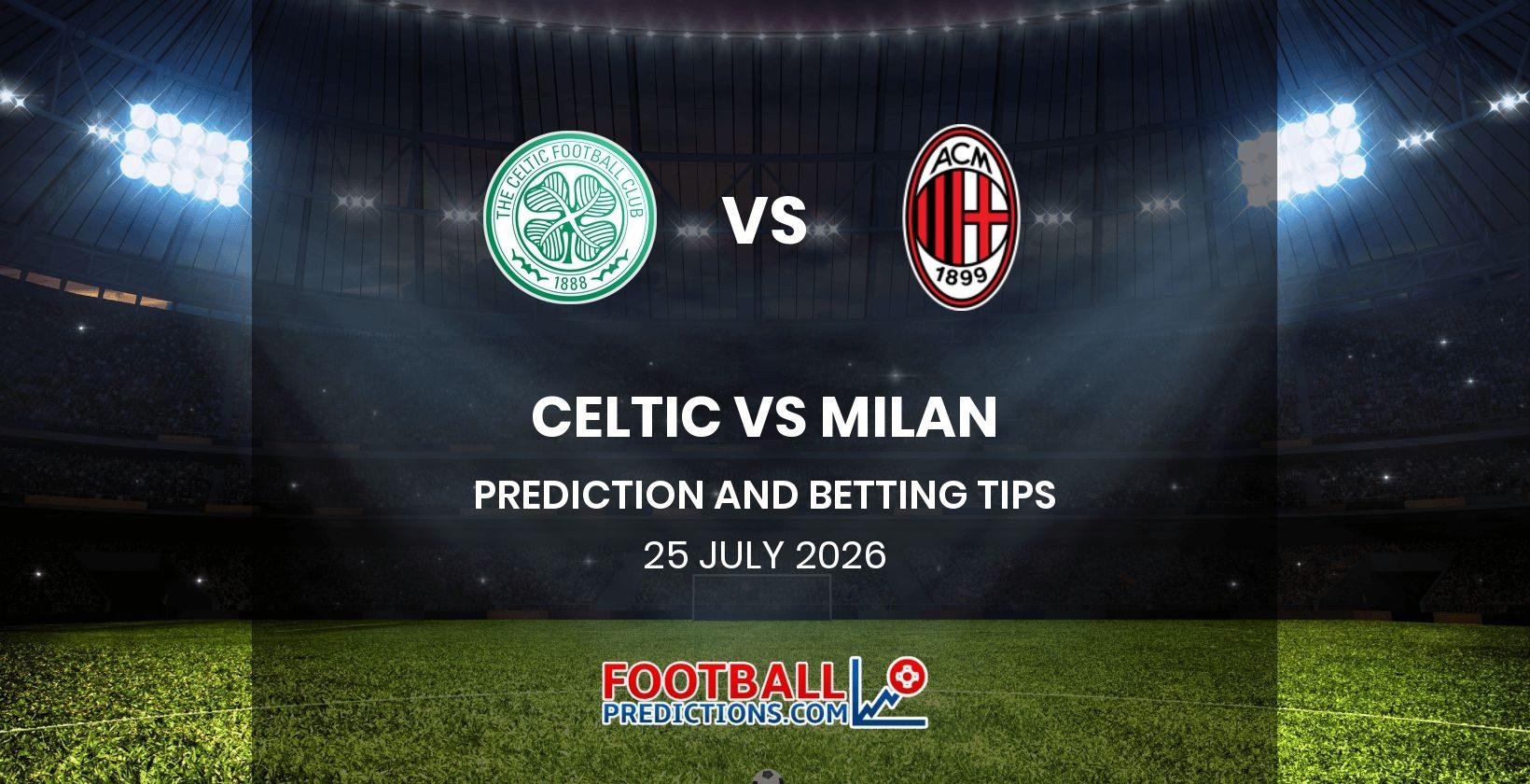 Celtic vs Milan Prediction and Betting Tips 25 July 2026