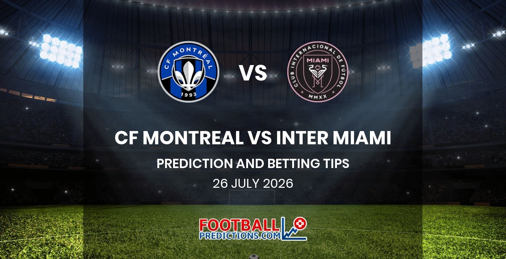 CF Montreal vs Inter Miami Prediction and Betting Tips 26 July 2026