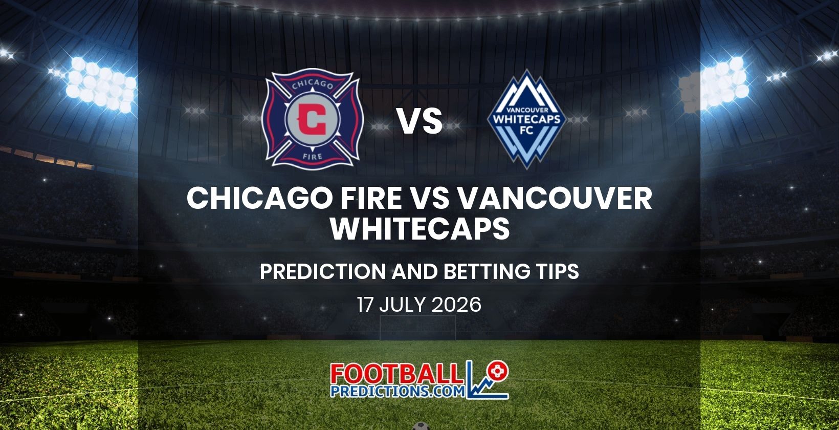 Chicago Fire vs Vancouver Whitecaps Prediction and Betting Tips 17 July 2026