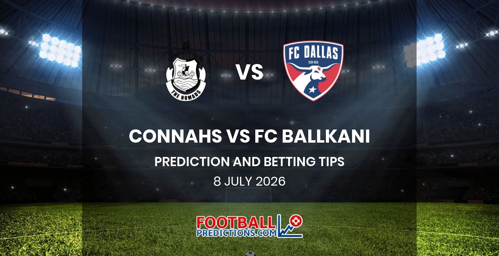 Connahs vs FC Ballkani Prediction and Betting Tips 8 July 2026