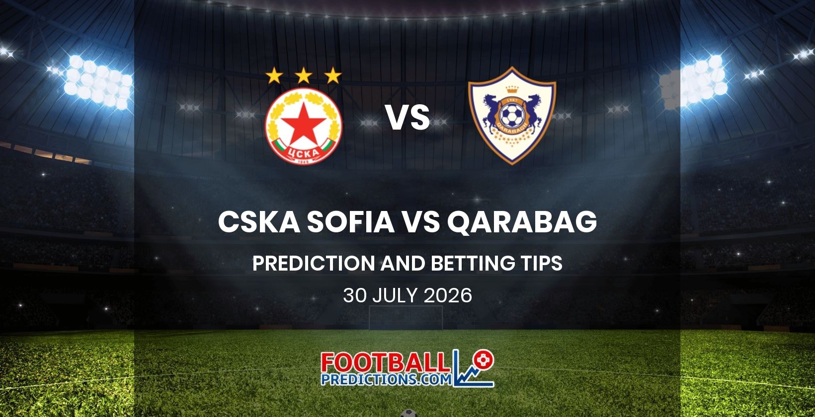 CSKA Sofia vs Qarabag Prediction and Betting Tips 30 July 2026