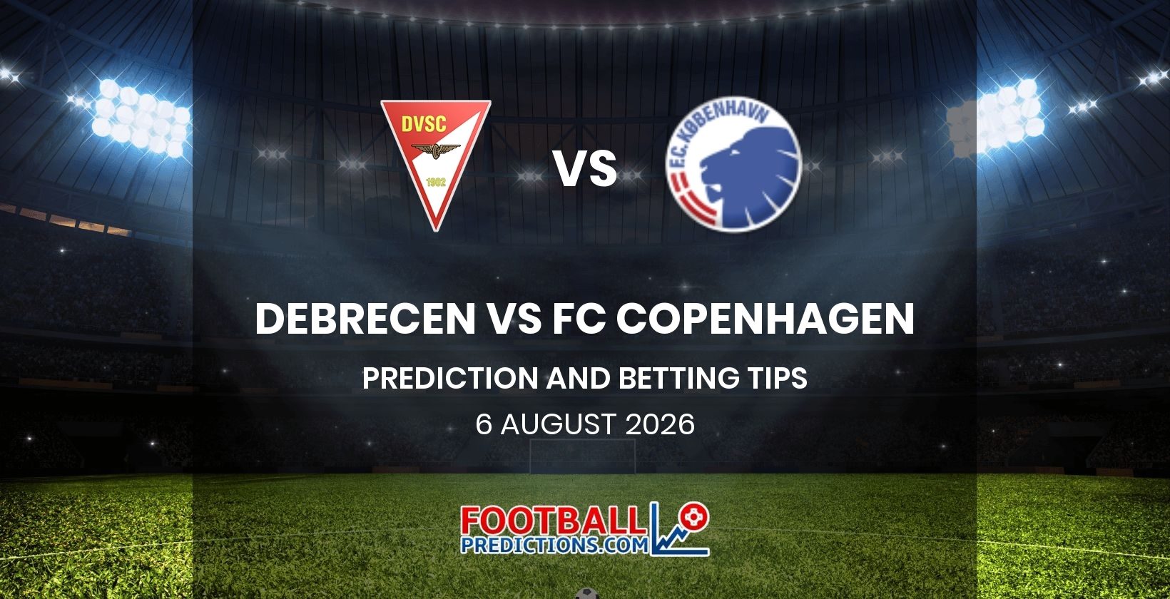 Debrecen vs FC Copenhagen Prediction and Betting Tips 6 August 2026