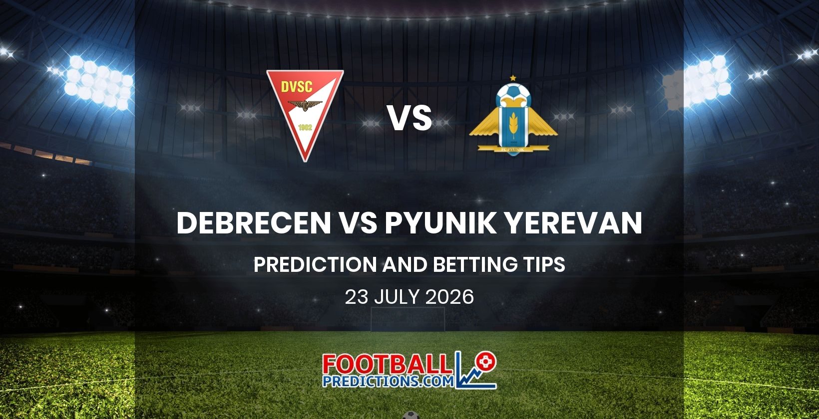 Debrecen vs Pyunik Yerevan Prediction and Betting Tips 23 July 2026
