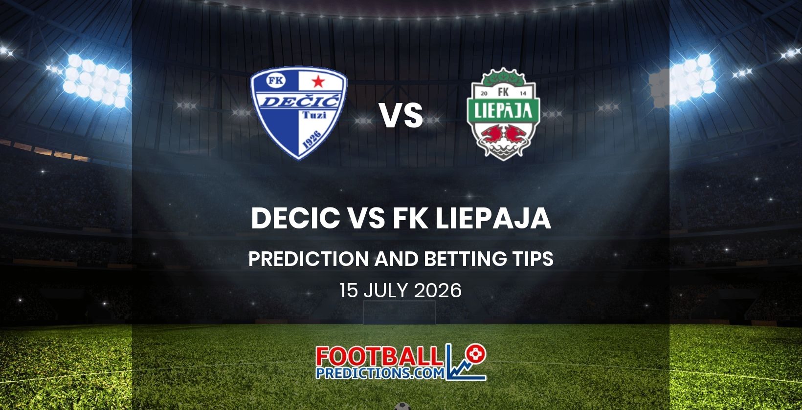 Decic vs FK Liepaja Prediction and Betting Tips 15 July 2026